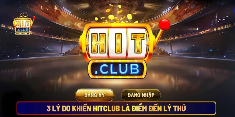 3 lý do khiến Hitclub là điểm đến lý thú