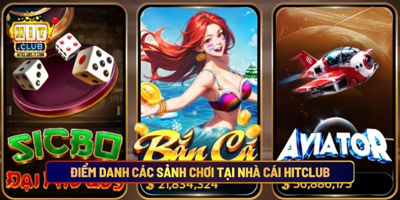 Điểm Danh Các Sảnh Chơi Tại Nhà Cái Hitclub