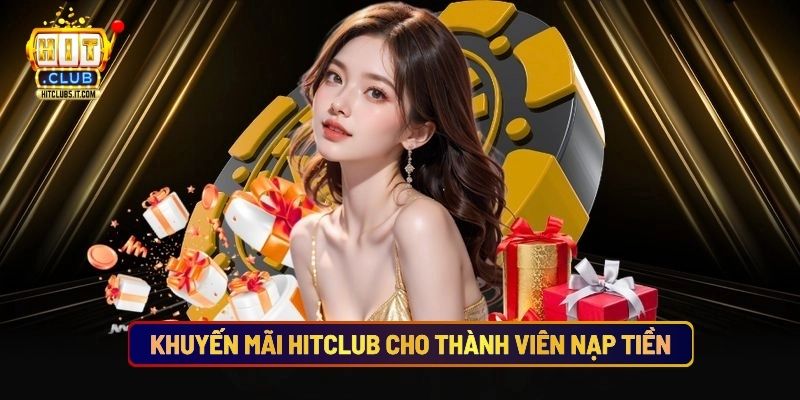Khuyến Mãi Hitclub Cho Thành Viên Nạp Tiền