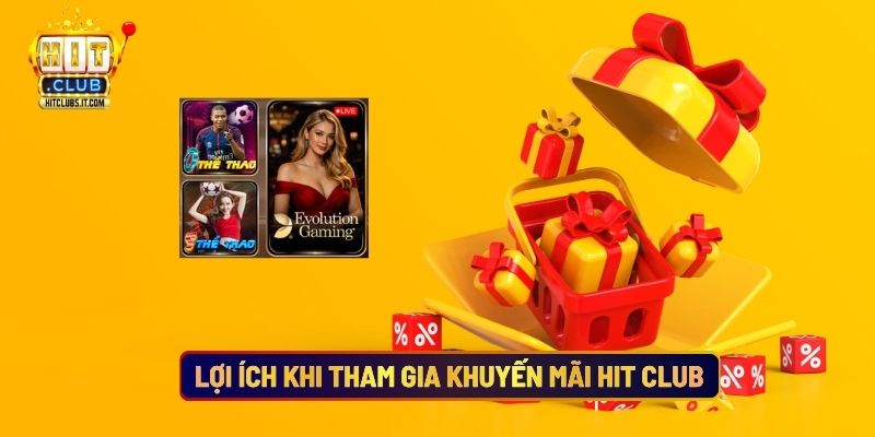 Lợi Ích Khi Tham Gia Khuyến Mãi Hit Club