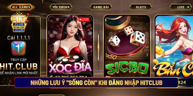 Những lưu ý sống còn khi đăng nhập Hitclub