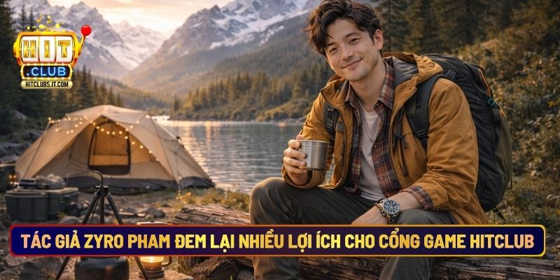 Tác Giả Zyro Pham Đem Lại Nhiều Lợi Ích Cho Cổng Game Hitclub