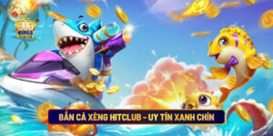 Bắn Cá Xèng Hitclub - Uy Tín Xanh Chín