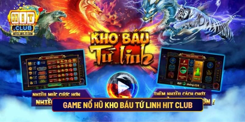 Game Nổ Hũ Kho Báu Tứ Linh Hit Club